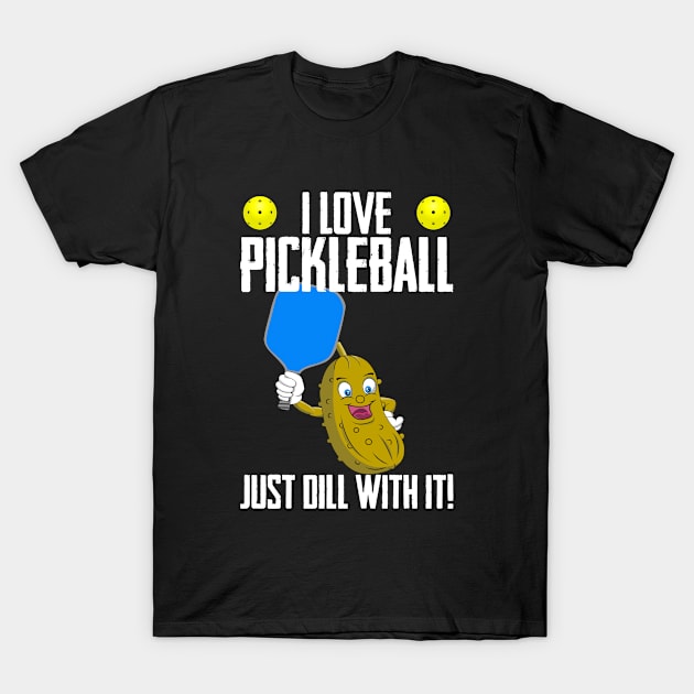 Pickleball - I Love Pickleball Just Dill With It T-Shirt by Kudostees